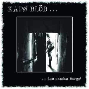Kapo Blöd "... Les Années Bergo"