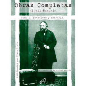 "Obras Completas Mijail Bakunin" - Tomo 1. Estatismo y Anarquía