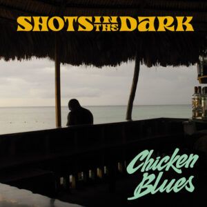 Shots In The Dark "Chicken Blues"