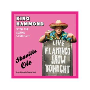 King Hammond With The Sound Syndicate "Skaville Olé / Gimmie Some Soul"