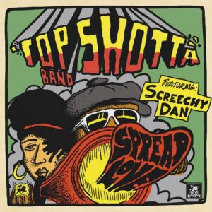 Top Shotta Bandfeaturing Screechy Dan "Spread Love"